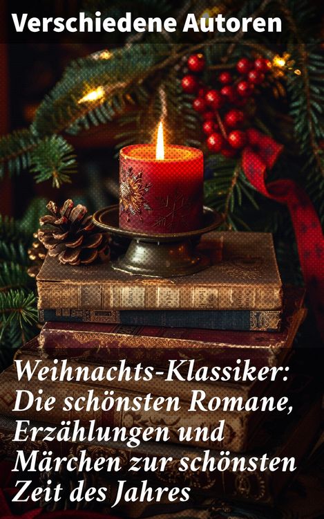 Produktbild: Weihnachts-Klassiker: Die sch&ouml;nsten Romane, Erz&auml;hlungen und M&auml;rchen zur sch&ouml;nsten Zeit des Jahres