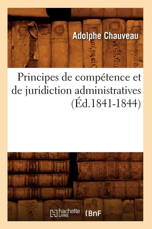 Produktbild: Principes de comp&eacute;tence et de juridiction administratives (&Eacute;d.1841-1844)
