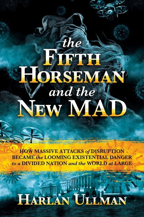 Produktbild: The Fifth Horseman and the New MAD: How Massive Attacks of Disruption Became the Looming Existential Danger to a Divided Nation and the World at Large