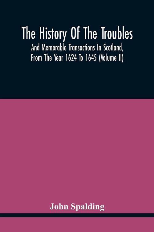 Produktbild: The History Of The Troubles And Memorable Transactions In Scotland, From The Year 1624 To 1645 (Volume Ii)