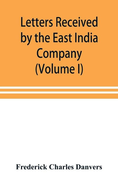 Produktbild: Letters received by the East India Company from its servants in the East (Volume I) 1602-1613