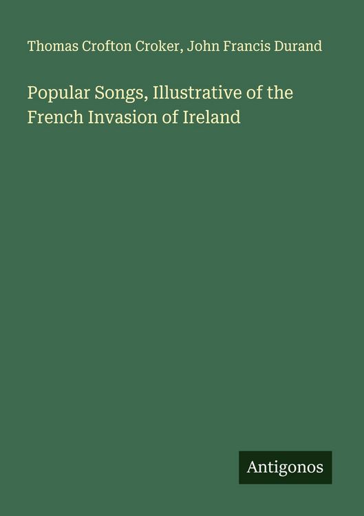 Produktbild: Popular Songs, Illustrative of the French Invasion of Ireland