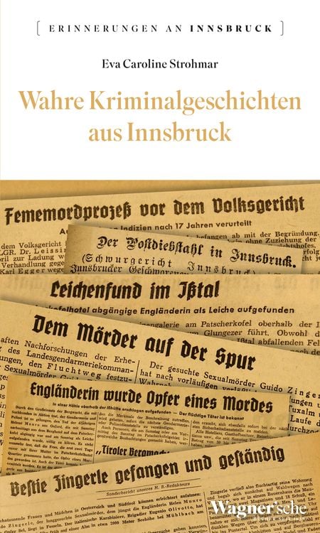 Bild vom Artikel Wahre Kriminalgeschichten aus Innsbruck vom Autor Eva Caroline Strohmar