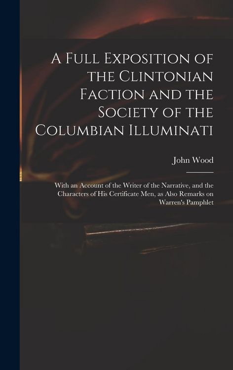 Produktbild: A Full Exposition of the Clintonian Faction and the Society of the Columbian Illuminati
