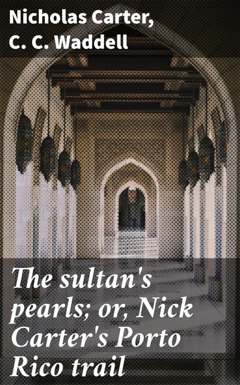 Produktbild: The sultan's pearls; or, Nick Carter's Porto Rico trail