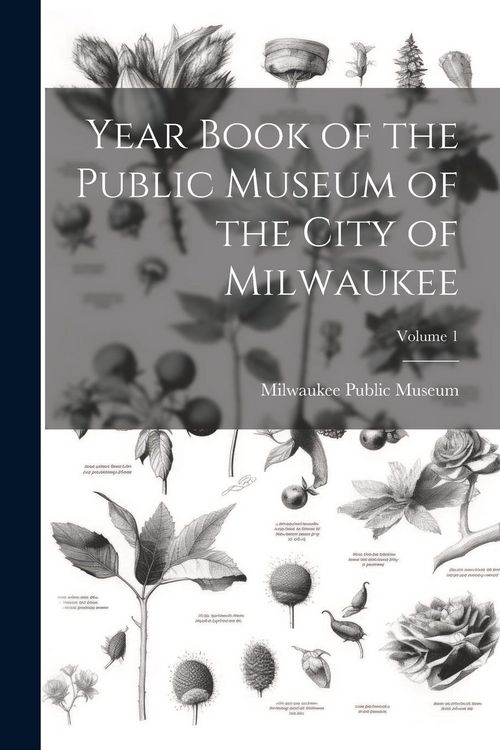 Produktbild: Year Book of the Public Museum of the City of Milwaukee; Volume 1