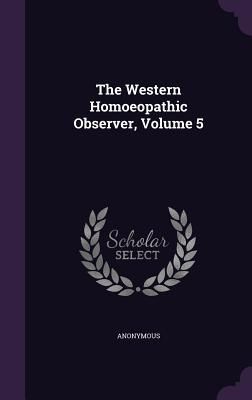 Produktbild: The Western Homoeopathic Observer, Volume 5