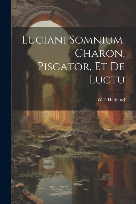 Produktbild: Luciani Somnium, Charon, Piscator, et de Luctu