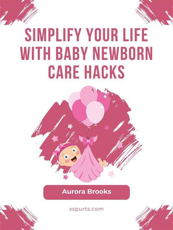 Produktbild: Simplify Your Life with Baby Newborn Care Hacks