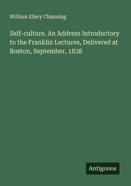 Produktbild: Self-culture. An Address Introductory to the Franklin Lectures, Delivered at Boston, September, 1838