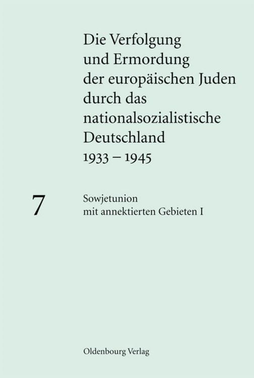 Produktbild: Die Verfolgung und Ermordung der europ&auml;ischen Juden durch das nationalsozialistische... / Sowjetunion mit annektierten Gebieten I