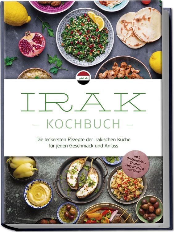 Produktbild: Irak Kochbuch: Die leckersten Rezepte der irakischen K&uuml;che f&uuml;r jeden Geschmack und Anlass - inkl. Brotrezepten, Salaten, Fingerfood & Getr&auml;nken