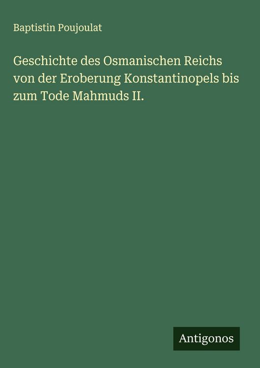 Produktbild: Geschichte des Osmanischen Reichs von der Eroberung Konstantinopels bis zum Tode Mahmuds II.
