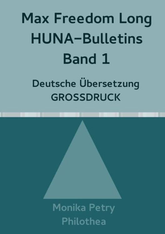 Produktbild: Max Freedom Long, HUNA Bulletins, Deutsche &Uuml;bersetzung, GROSSDRUCK / Max Freedom Long, HUNA Bulletins, Band 1, Deutsche &Uuml;bersetzung, GROSSDRUCK