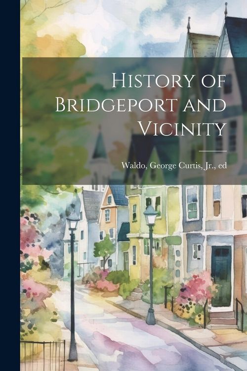 Produktbild: History of Bridgeport and Vicinity