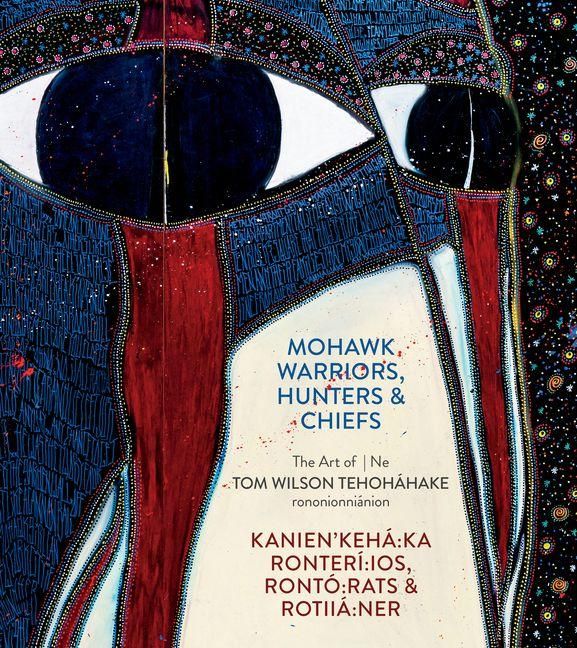 Produktbild: Mohawk Warriors, Hunters & Chiefs Kanien'keh&aacute; Ka Ronter&iacute; Ios, Ront&oacute; Rats & Rotii&aacute; Ner