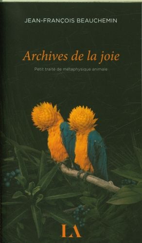 Produktbild: Archives de la joie : petit trait&eacute; de m&eacute;taphysique animale