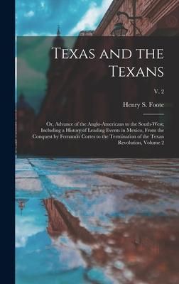 Produktbild: Texas and the Texans: or, Advance of the Anglo-Americans to the South-west; Including a History of Leading Events in Mexico, From the Conque