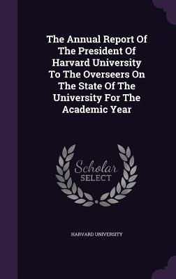 Produktbild: The Annual Report Of The President Of Harvard University To The Overseers On The State Of The University For The Academic Year
