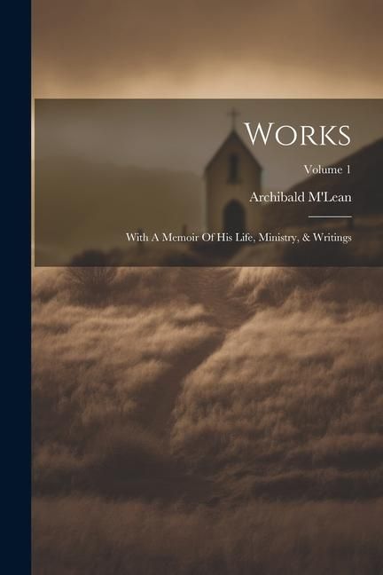 Produktbild: Works: With A Memoir Of His Life, Ministry, & Writings; Volume 1