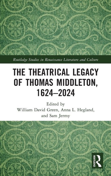 Produktbild: The Theatrical Legacy of Thomas Middleton, 1624-2024