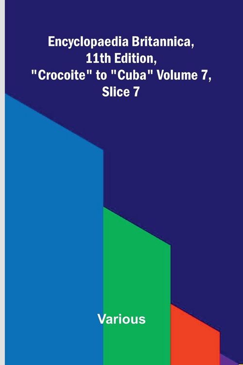Produktbild: Encyclopaedia Britannica, 11th Edition, "Crocoite" to "Cuba" Volume 7, Slice 7