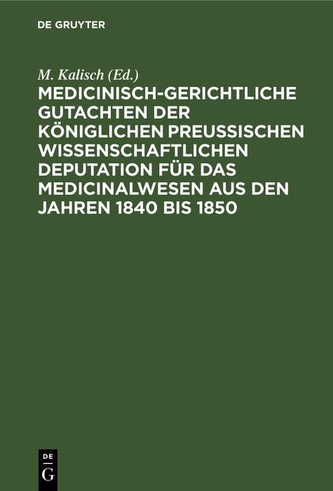 Produktbild: Medicinisch-gerichtliche Gutachten der K&ouml;niglichen Preussischen Wissenschaftlichen Deputation f&uuml;r das Medicinalwesen aus den Jahren 1840 bis 1850