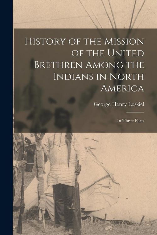 Produktbild: History of the Mission of the United Brethren Among the Indians in North America: In Three Parts