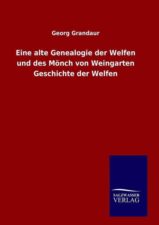 Produktbild: Eine alte Genealogie der Welfen und des M&ouml;nch von Weingarten Geschichte der Welfen