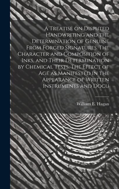 Produktbild: A Treatise on Disputed Handwriting and the Determination of Genuine From Forged Signatures. The Character and Composition of Inks, and Their Determina