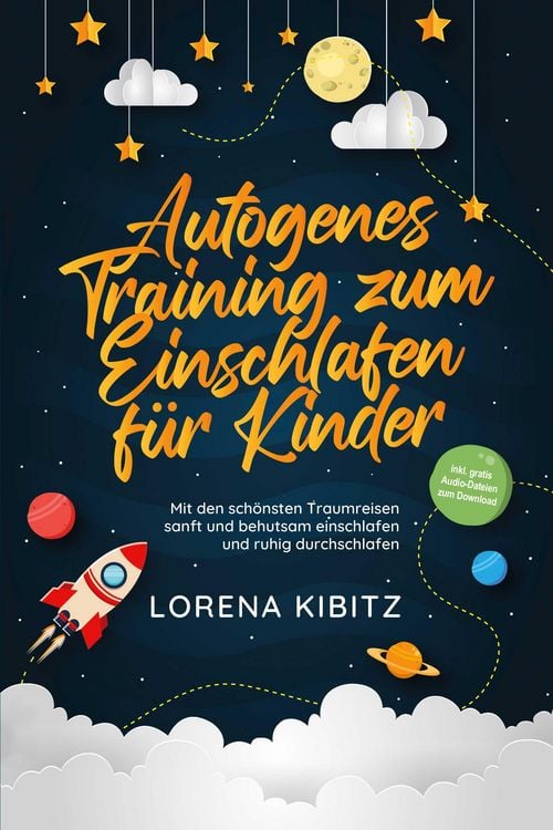 Produktbild: Autogenes Training zum Einschlafen f&uuml;r Kinder: Mit den sch&ouml;nsten Traumreisen sanft und behutsam einschlafen und ruhig durchschlafen - inkl. gratis Aud