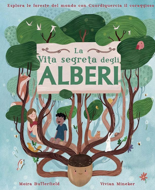Produktbild: La vita segreta degli alberi. Esplora le foreste del mondo con Cuordiquercia il coraggioso