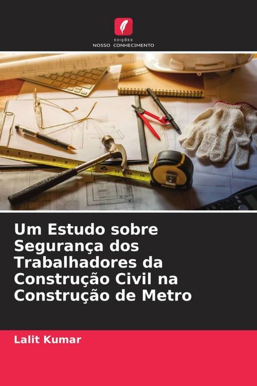 Produktbild: Um Estudo sobre Seguran&ccedil;a dos Trabalhadores da Constru&ccedil;&atilde;o Civil na Constru&ccedil;&atilde;o de Metro