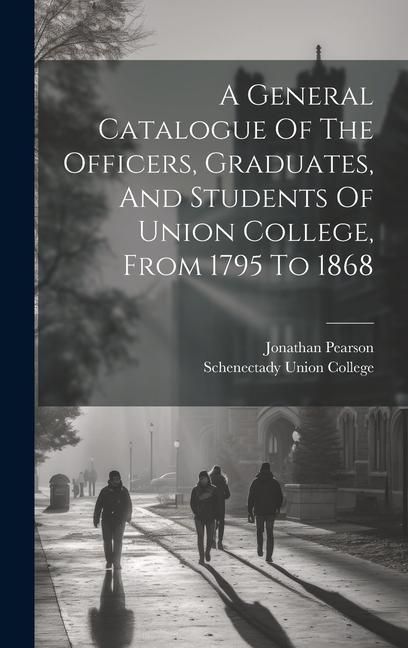 Produktbild: A General Catalogue Of The Officers, Graduates, And Students Of Union College, From 1795 To 1868
