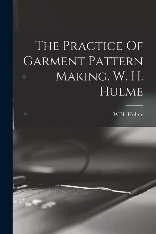 Produktbild: The Practice Of Garment Pattern Making. W. H. Hulme
