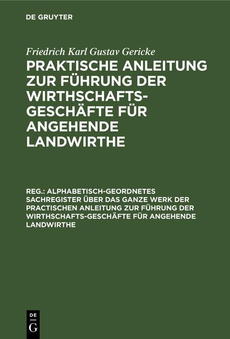Produktbild: Alphabetisch-geordnetes Sachregister &uuml;ber das ganze Werk der practischen Anleitung zur F&uuml;hrung der Wirthschafts-Gesch&auml;fte f&uuml;r angehende Landwirthe