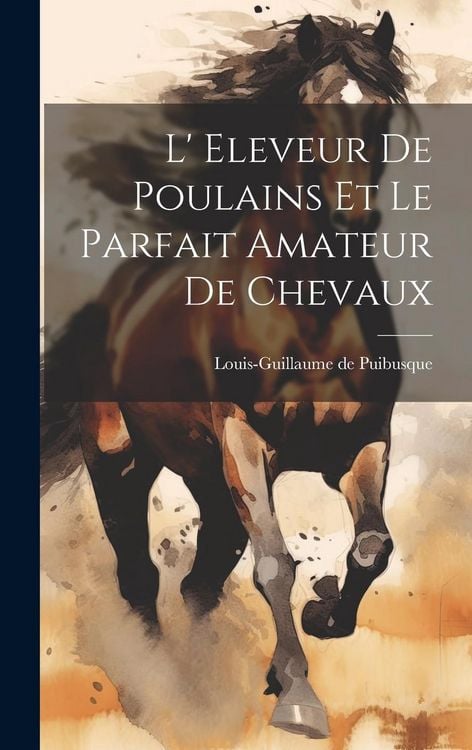Produktbild: L' Eleveur De Poulains Et Le Parfait Amateur De Chevaux