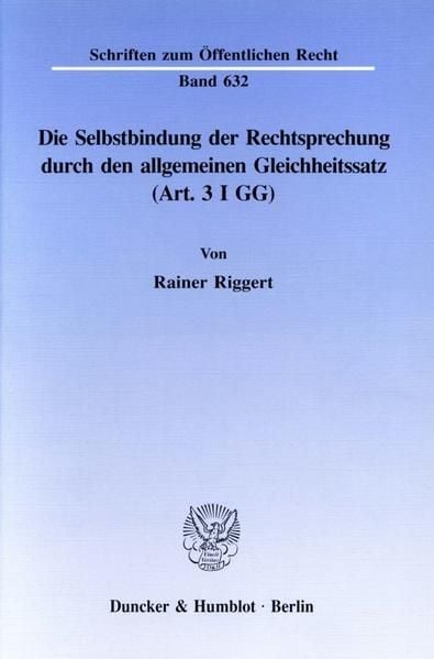 Produktbild: Die Selbstbindung der Rechtsprechung durch den allgemeinen Gleichheitssatz (Art. 3 I GG).