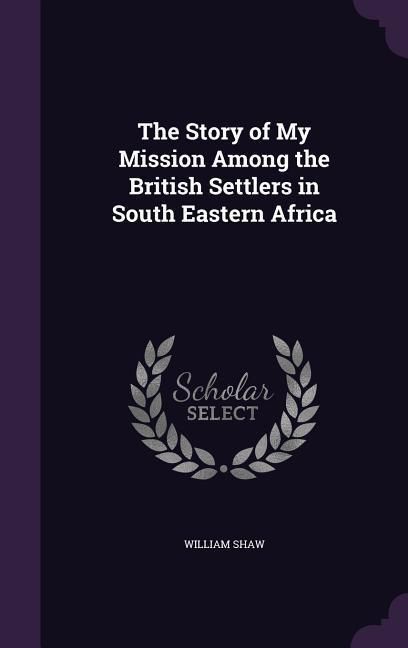 Produktbild: The Story of My Mission Among the British Settlers in South Eastern Africa