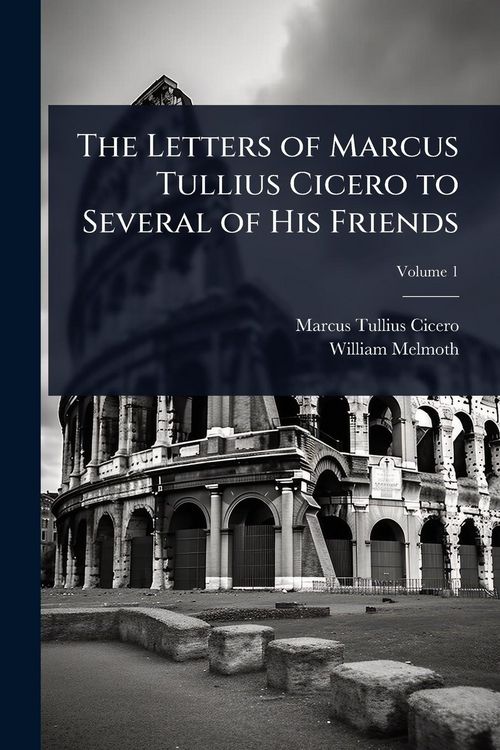 Produktbild: The Letters of Marcus Tullius Cicero to Several of His Friends