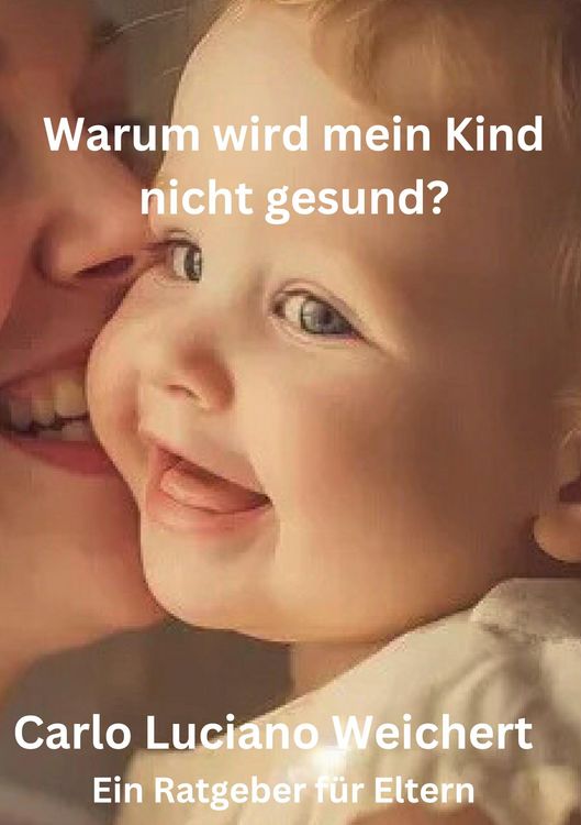Produktbild: Warum wird mein Kind nicht gesund? Ein Ratgeber f&uuml;r Eltern