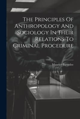 Produktbild: The Principles Of Anthropology And Sociology In Their Relations To Criminal Procedure