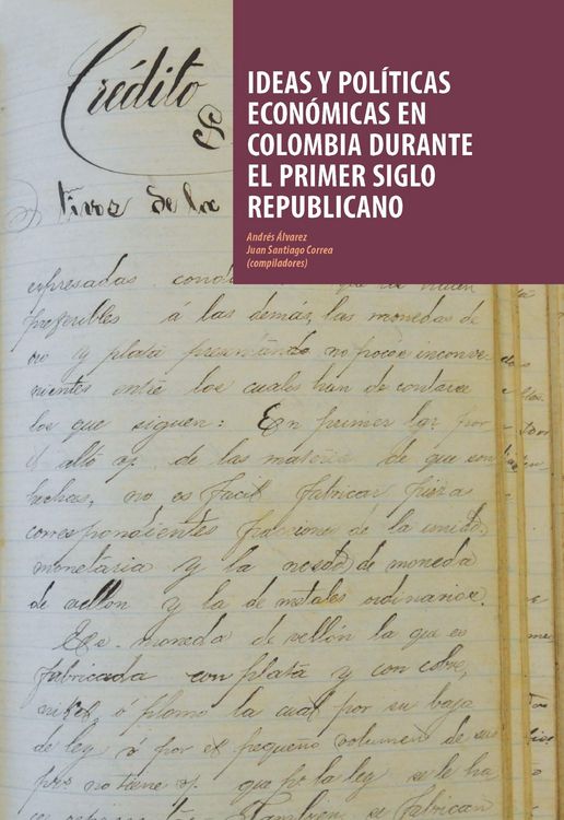 Produktbild: Ideas y pol&iacute;ticas econ&oacute;micas en Colombia durante el primer siglo republicano