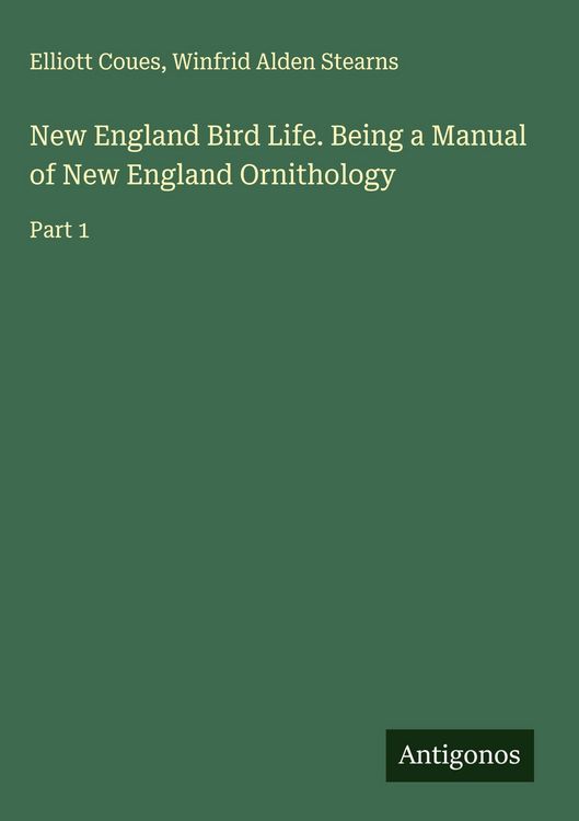 Produktbild: New England Bird Life. Being a Manual of New England Ornithology