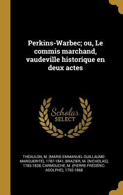 Produktbild: Perkins-Warbec; ou, Le commis marchand, vaudeville historique en deux actes