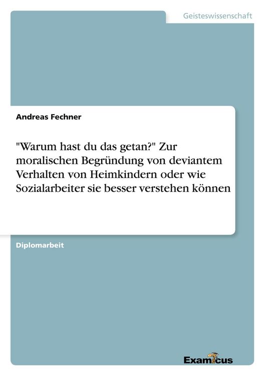 Produktbild: "Warum hast du das getan?" Zur moralischen Begr&uuml;ndung von deviantem Verhalten von Heimkindern oder wie Sozialarbeiter sie besser verstehen k&ouml;nnen