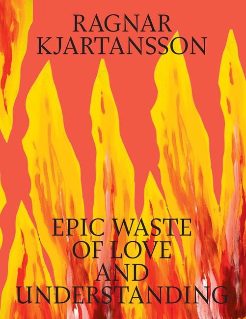 Produktbild: Ragnar Kjartansson: Epic Waste of Love and Understanding