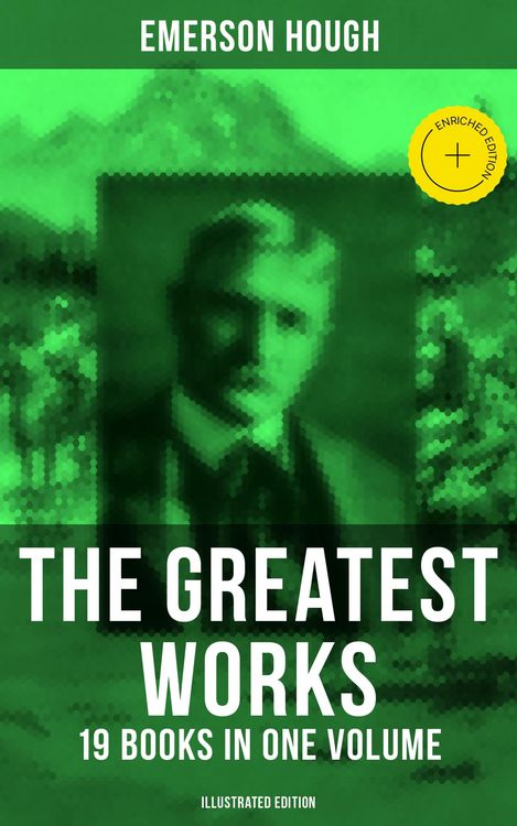 Produktbild: The Greatest Works of Emerson Hough - 19 Books in One Volume (Illustrated Edition)