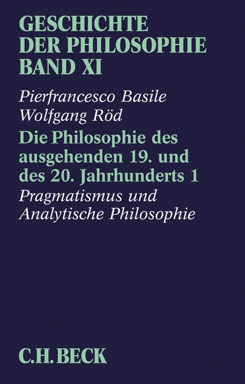Produktbild: Geschichte der Philosophie Bd. 11: Die Philosophie des ausgehenden 19. und des 20. Jahrhunderts 1: Pragmatismus und analytische Philosophie