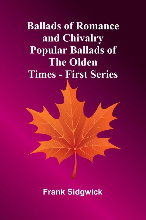 Produktbild: Ballads of Romance and Chivalry; Popular Ballads of the Olden Times - First Series